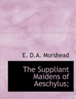 The Suppliant Maidens of Aeschylus; - Book
