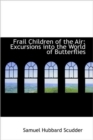 Frail Children of the Air : Excursions into the World of Butterflies - Book