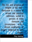 The Rise and Progress of Religion in the Soul : Illustrated in a Course of Serious and Practical Add - Book