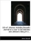 Life of Johnson, Including Boswell's Journal of a Tour to the Hebrides and Johnson's Diary of a ... - Book