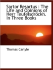 Sartor Resartus : The Life and Opinions of Herr Teufelsdr Ckh. in Three Books - Book