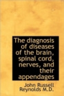 The Diagnosis of Diseases of the Brain, Spinal Cord, Nerves, and Their Appendages - Book