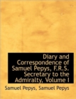 Diary and Correspondence of Samuel Pepys, F.R.S. Secretary to the Admiralty, Volume I - Book