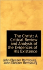 The Christ : A Critical Review and Analysis of the Evidences of His Existence - Book