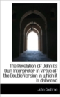 The Revelation of John Its Own Interpreter in Virtue of the Double Version in Which It Is Delivered - Book
