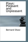 Plays : Pleasant and Unpleasant - Book