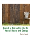 Journal of Researches Into the Natural History and Geology - Book