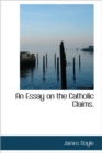 An Essay on the Catholic Claims. - Book