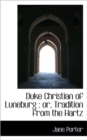 Duke Christian of Luneburg : Or, Tradition from the Hartz - Book