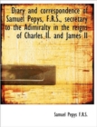 Diary and Correspondence of Samuel Pepys, F.R.S., Secretary to the Adimiralty in the Reigns of Charl - Book