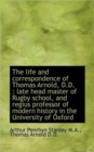 The Life and Correspondence of Thomas Arnold, D.D. : Late Head Master of Rugby School, and Regius PR - Book