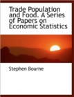 Trade Population and Food. a Series of Papers on Economic Statistics - Book