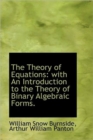 The Theory of Equations : with An Introduction to the Theory of Binary Algebraic Forms. - Book