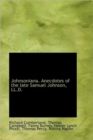 Johnsoniana. Anecdotes of the Late Samuel Johnson, LL.D. - Book