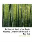 An Historical Sketch of the Baptist Missionary Convention of the State of New York - Book