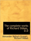 The Complete Works of Richard Sibbes, D.D - Book