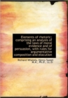 Elements of Rhetoric; Comprising an Analysis of the Laws of Moral Evidence and of Persuasion, with R - Book