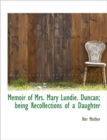 Memoir of Mrs. Mary Lundie. Duncan; Being Recollections of a Daughter - Book