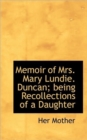Memoir of Mrs. Mary Lundie. Duncan; Being Recollections of a Daughter - Book