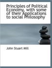 Principles of Political Economy, with Some of Their Applications to Social Philosophy - Book