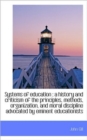 Systems of Education : A History and Criticism of the Principles, Methods, Organization, and Moral D - Book