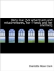 Baby Rue [Her Adventures and Misadventures, Her Friends and Her Enemies] - Book