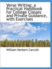 Verse Writing; a Practical Handbook for College Classes and Private Guidance, with Exercises - Book