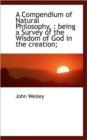 A Compendium of Natural Philosophy, : Being a Survey of the Wisdom of God in the Creation; - Book