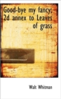 Good-Bye My Fancy; 2D Annex to Leaves of Grass - Book