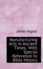 Manufacturing Arts in Ancient Times, with Special Reference to Bible History - Book