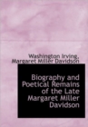 Biography and Poetical Remains of the Late Margaret Miller Davidson - Book