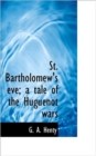 St. Bartholomew's Eve; A Tale of the Huguenot Wars - Book
