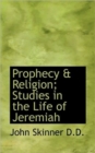 Prophecy & Religion; Studies in the Life of Jeremiah - Book