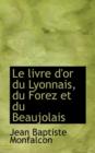 Le Livre D'Or Du Lyonnais, Du Forez Et Du Beaujolais - Book