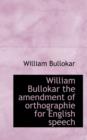 William Bullokar the Amendment of Orthographie for English Speech - Book