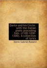 Dante and His Circle : With the Italian Poets Preceding Him. (1100-1200-1300). a Collection of Lyrics - Book