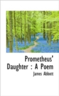 Prometheus' Daughter : A Poem - Book