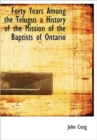 Forty Years Among the Telugus a History of the Mission of the Baptists of Ontario - Book