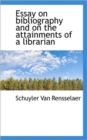 Essay on Bibliography and on the Attainments of a Librarian - Book