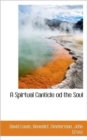 A Spirtual Canticle Od the Soul - Book