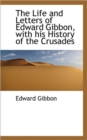 The Life and Letters of Edward Gibbon, with His History of the Crusades - Book