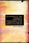 The Homilies of S. John Chrysostom, Archbishop of Constantinople, on the Epistle of S. Paul the Apos - Book