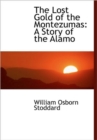 The Lost Gold of the Montezumas : A Story of the Alamo - Book
