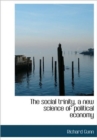 The Social Trinity, a New Science of Political Economy - Book