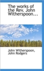 The Works of the REV. John Witherspoon... - Book