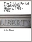 The Critical Period of American History, 1783 - 1789 - Book