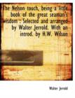 The Nelson Touch, Being a Little Book of the Great Seaman's Wisdom : Selected and Arranged by Walter Jerrold. with an Introd. by H.W. Wilson - Book