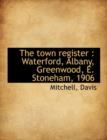 The Town Register : Waterford, Albany, Greenwood, E. Stoneham, 1906 - Book