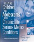 Helping Children and Adolescents with Chronic and Serious Medical Conditions : A Strengths-Based Approach - eBook