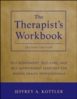 The Therapist's Workbook : Self-Assessment, Self-Care, and Self-Improvement Exercises for Mental Health Professionals - Book